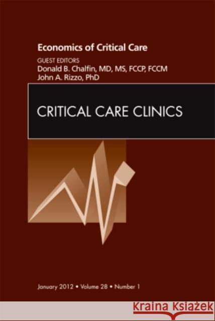 Economics of Critical Care Medicine, an Issue of Critical Care Clinics: Volume 28-1 Chalfin, Donald 9781455738441