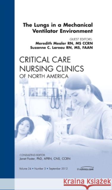 The Lungs in a Mechanical Ventilator Environment, an Issue of Critical Care Nursing Clinics: Volume 24-3 Mealer, Meredith 9781455738489 W.B. Saunders Company