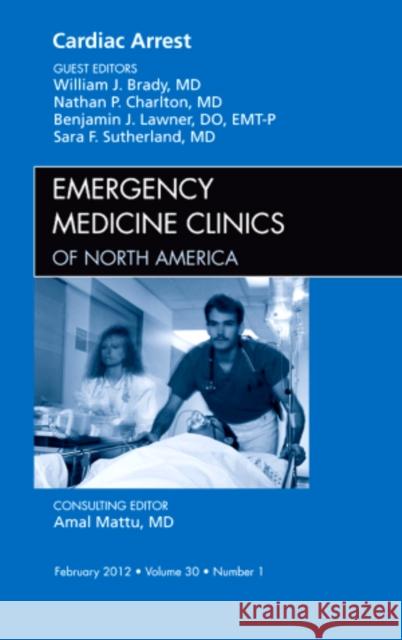 Cardiac Arrest, an Issue of Emergency Medicine Clinics: Volume 30-1 Brady, William J. 9781455738540