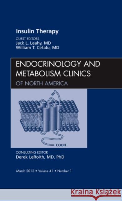 Insulin Therapy, an Issue of Endocrinology and Metabolism Clinics: Volume 41-1 Leahy, John L. 9781455738571 W.B. Saunders Company