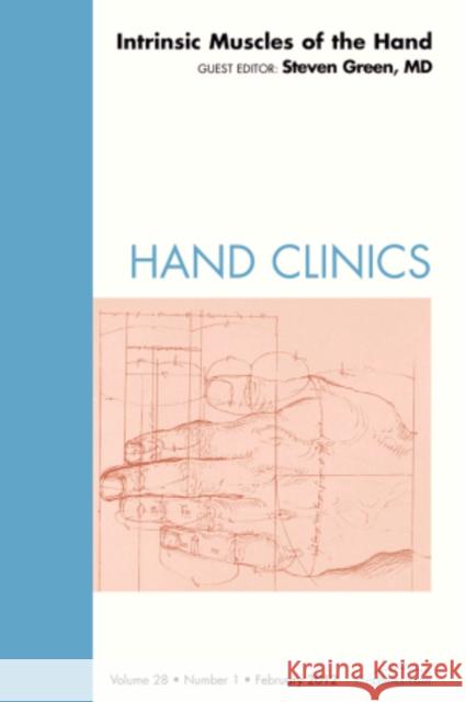 Intrinsic Muscles of the Hand, an Issue of Hand Clinics: Volume 28-1 Green, Steven M. 9781455738694
