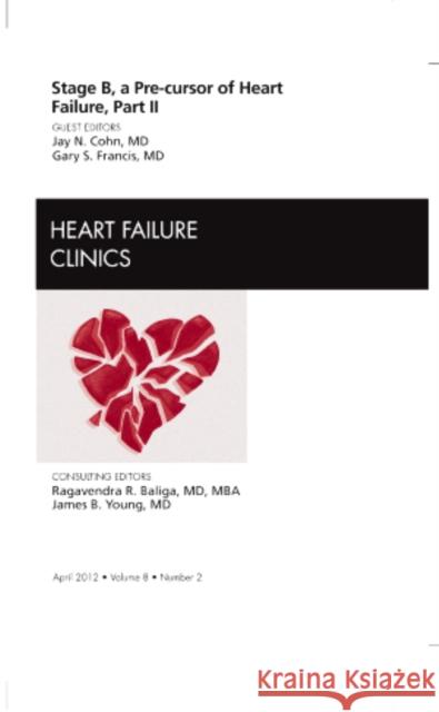 Stage B, a Pre-Cursor to Heart Failure, Part II, an Issue of Heart Failure Clinics: Volume 8-2 Cohn, Jay N. 9781455738724 W.B. Saunders Company