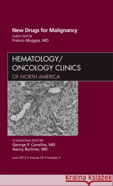 New Drugs for Malignancy, an Issue of Hematology/Oncology Clinics of North America: Volume 26-3 Muggia, Franco 9781455738762