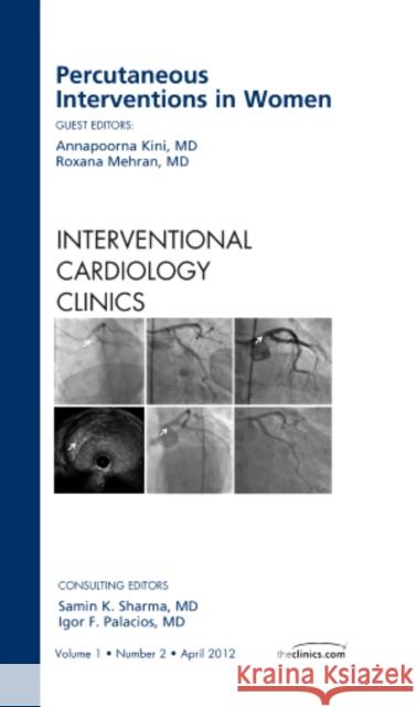 Percutaneous Interventions in Women, an Issue of Interventional Cardiology Clinics: Volume 1-2 Kini, Annapoorna S. 9781455738823