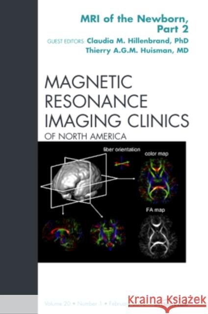 MRI of the Newborn, Part 2, an Issue of Magnetic Resonance Imaging Clinics: Volume 20-1 Huisman, Thierry A. G. M. 9781455738878