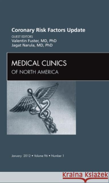 Coronary Risk Factors Update, an Issue of Medical Clinics: Volume 96-1 Fuster, Valentin 9781455738892 W.B. Saunders Company