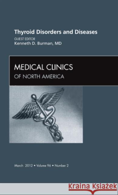 Thyroid Disorders and Diseases, an Issue of Medical Clinics: Volume 96-2 Burman, Kenneth 9781455738915 W.B. Saunders Company