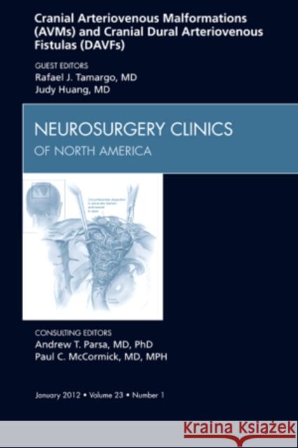 Cranial Arteriovenous Malformations (Avms) and Cranial Dural Arteriovenous Fistulas (Davfs), an Issue of Neurosurgery Clinics: Volume 23-1 Tamargo, Rafael J. 9781455738960 Saunders