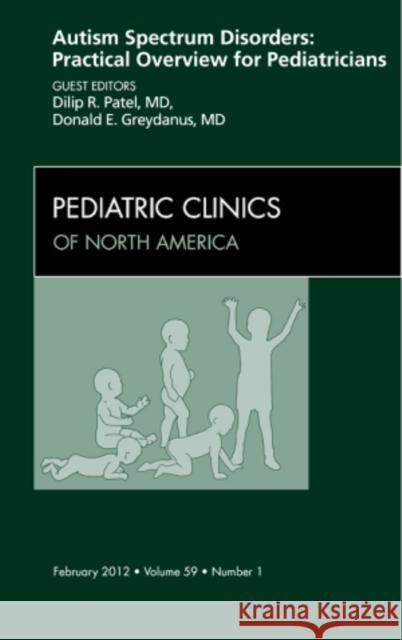 Autism Spectrum Disorders: Practical Overview for Pediatricians, an Issue of Pediatric Clinics: Volume 59-1 Patel, Dilip R. 9781455739080 W.B. Saunders Company