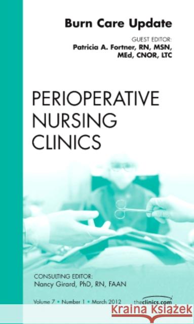 Burn Care Update, an Issue of Perioperative Nursing Clinics: Volume 7-1 Fortner, Patricia 9781455739134 W.B. Saunders Company