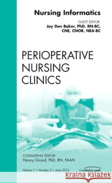 Nursing Informatics, an Issue of Perioperative Nursing Clinics: Volume 7-2 Baker, Joy Don 9781455739141 W.B. Saunders Company