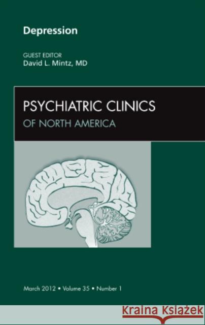 Depression, an Issue of Psychiatric Clinics: Volume 35-1 Mintz, David 9781455739257