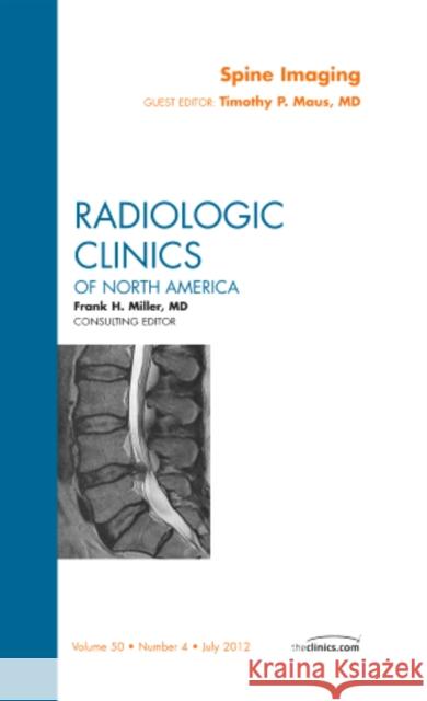 Spine Imaging, an Issue of Radiologic Clinics of North America: Volume 50-4 Maus, Timothy P. 9781455739288