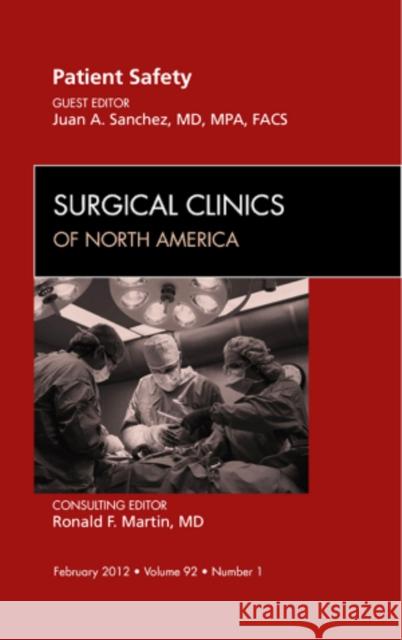 Patient Safety, an Issue of Surgical Clinics: Volume 92-1 Sanchez, Juan A. 9781455739370 W.B. Saunders Company