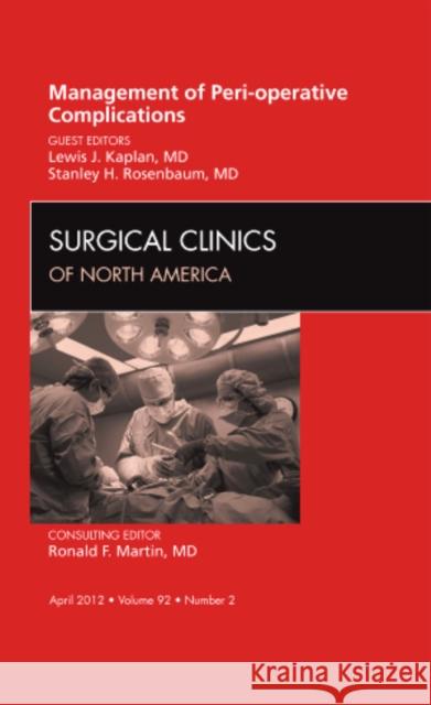Management of Peri-Operative Complications, an Issue of Surgical Clinics: Volume 92-2 Rosenbaum, Stanley H. 9781455739387 W.B. Saunders Company