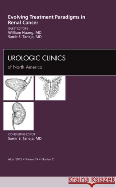 Evolving Treatment Paradigms in Renal Cancer, an Issue of Urologic Clinics: Volume 39-2 Huang, William C. 9781455739493