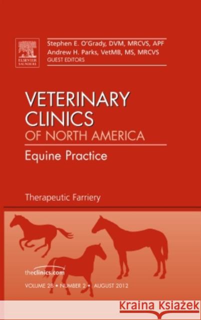 Therapeutic Farriery, an Issue of Veterinary Clinics: Equine Practice: Volume 28-2 O'Grady, Stephen E. 9781455739509 0