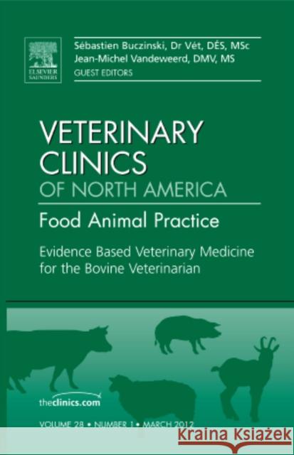 Evidence Based Veterinary Medicine for the Bovine Veterinarian, an Issue of Veterinary Clinics: Food Animal Practice: Volume 28-1 Buczinski, Sebastien 9781455739530 W.B. Saunders Company