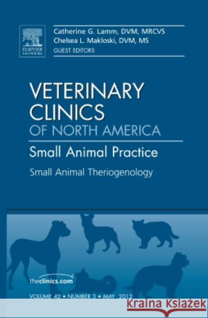 Theriogenology, an Issue of Veterinary Clinics: Small Animal Practice: Volume 42-3 Lamm, Catherine 9781455739578 W.B. Saunders Company