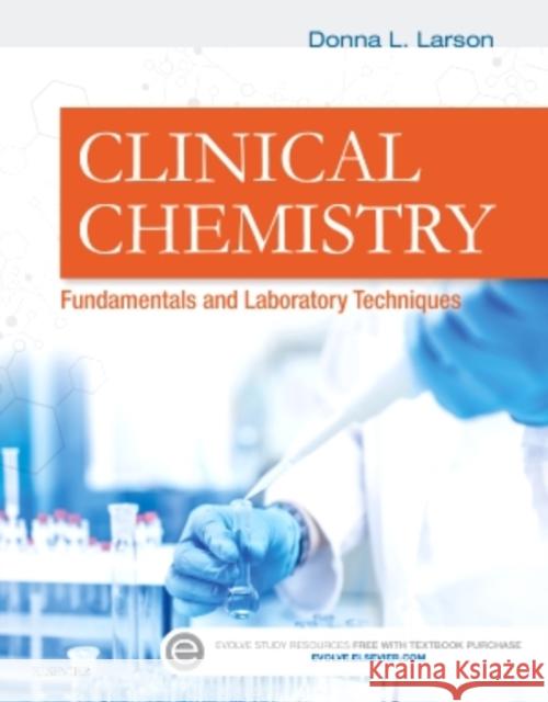 Clinical Chemistry: Fundamentals and Laboratory Techniques Donna Larson 9781455742141 Saunders