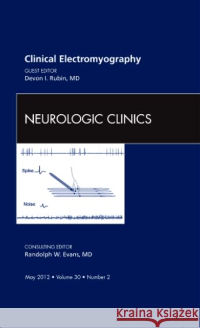 Clinical Electromyography, an Issue of Neurologic Clinics: Volume 30-2 Rubin, Devon I. 9781455742240