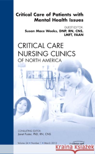 Critical Care of Patients with Mental Health Issues, an Issue of Critical Care Nursing Clinics: Volume 24-1 Weeks, Susan Mace 9781455744510 W.B. Saunders Company