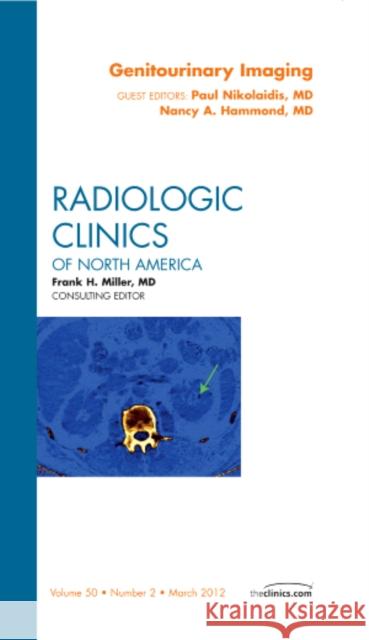 Genitourinary Imaging, an Issue of Radiologic Clinics of North America: Volume 50-2 Nikolaidis, Paul 9781455744640