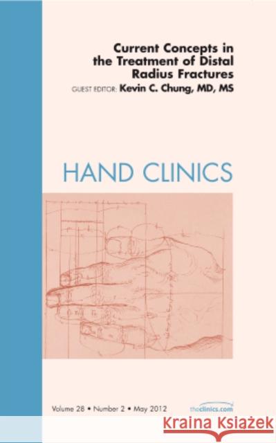 Current Concepts in the Treatment of Distal Radius Fractures, an Issue of Hand Clinics: Volume 28-2 Chung, Kevin C. 9781455745623 W.B. Saunders Company