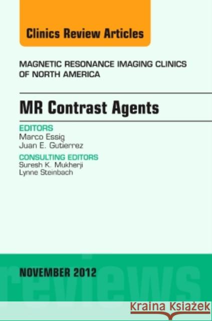 MR Contrast Agents, an Issue of Magnetic Resonance Imaging Clinics: Volume 20-4 Essig, Marco 9781455747009