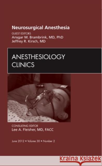 Neurosurgical Anesthesia, an Issue of Anesthesiology Clinics: Volume 30-2 Kirsch, Jeffrey R. 9781455748372