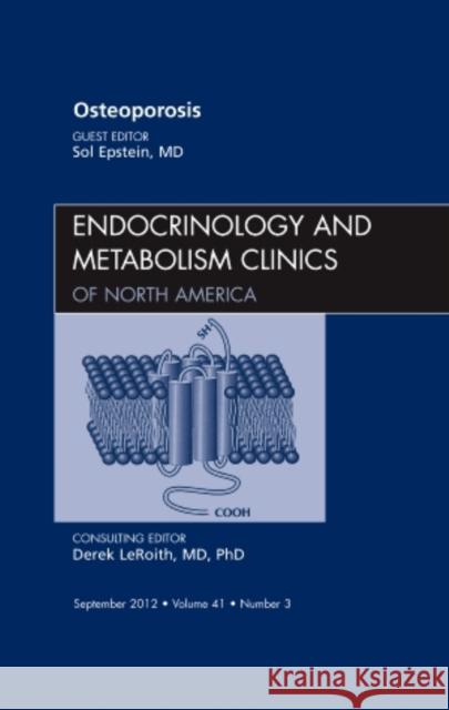 Osteoporosis, an Issue of Endocrinology and Metabolism Clinics: Volume 41-3 Epstein, Sol 9781455748433