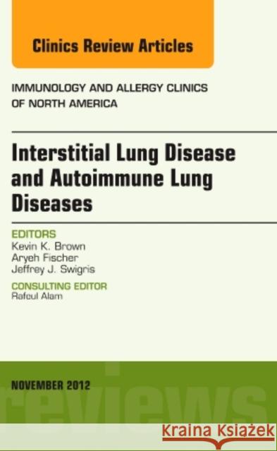 Interstitial Lung Diseases and Autoimmune Lung Diseases, an Issue of Immunology and Allergy Clinics: Volume 32-4 Brown, Kevin K. 9781455748464 0