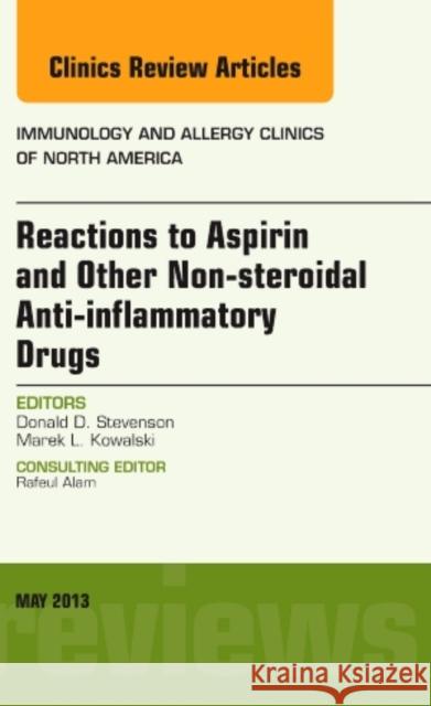 Reactions to Aspirin and Other Non-Steroidal Anti-Inflammatory Drugs, an Issue of Immunology and Allergy Clinics: Volume 33-2 Stevenson, Don 9781455748488