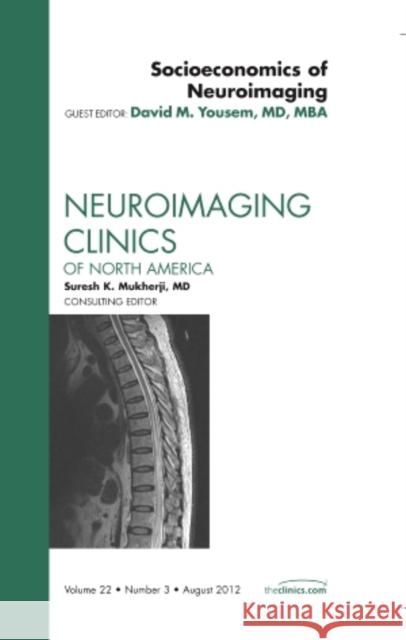 Socioeconomics of Neuroimaging, an Issue of Neuroimaging Clinics: Volume 22-3 Yousem, David M. 9781455748853 W.B. Saunders Company
