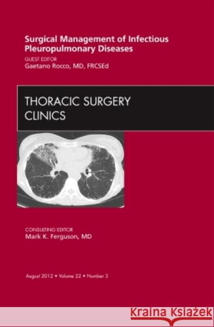 Surgical Management of Infectious Pleuropulmonary Diseases, an Issue of Thoracic Surgery Clinics Gaetano Rocco 9781455748952 W.B. Saunders Company