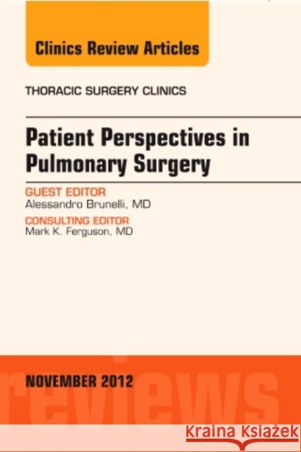 Patient Perspectives in Pulmonary Surgery, an Issue of Thoracic Surgery Clinics Brunelli, Alessandro 9781455748969 0