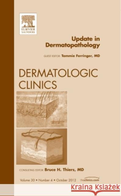 Update in Dermatopathology, an Issue of Dermatologic Clinics: Volume 30-4 Ferringer, Tammie 9781455748976 0
