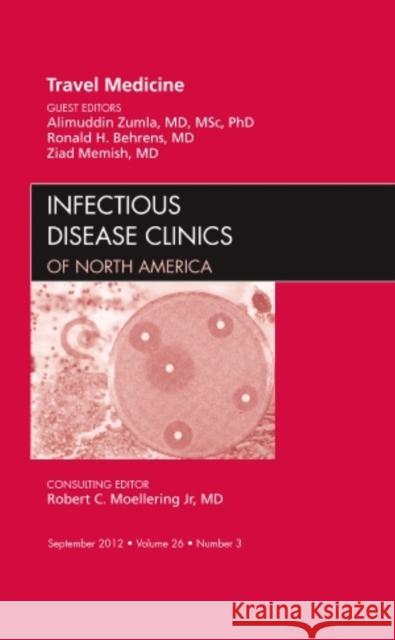 Travel Medicine, an Issue of Infectious Disease Clinics: Volume 26-3 Zumla, Alimuddin I. 9781455748983