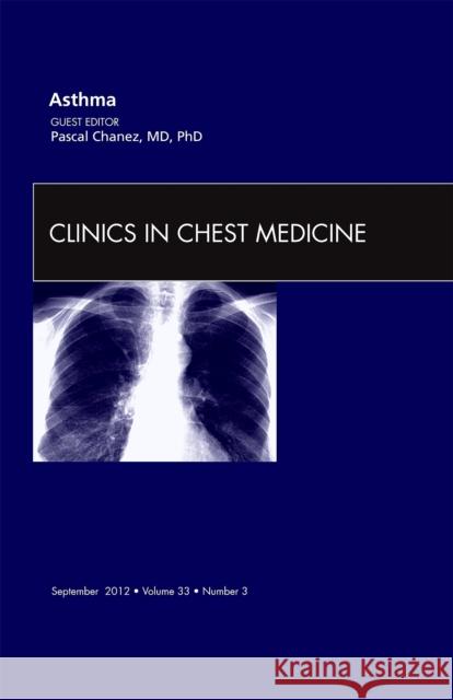 Asthma, an Issue of Clinics in Chest Medicine: Volume 33-3 Chanez, Pascal 9781455749041 0