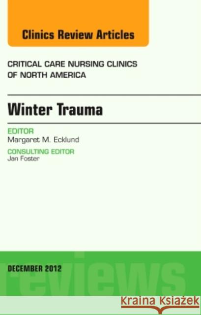 Winter Trauma, an Issue of Critical Care Nursing Clinics: Volume 24-4 Ecklund, Margaret 9781455749065 0