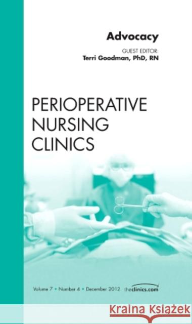 Advocacy, an Issue of Perioperative Nursing Clinics: Volume 7-4 Goodman, Terrie 9781455749102 0