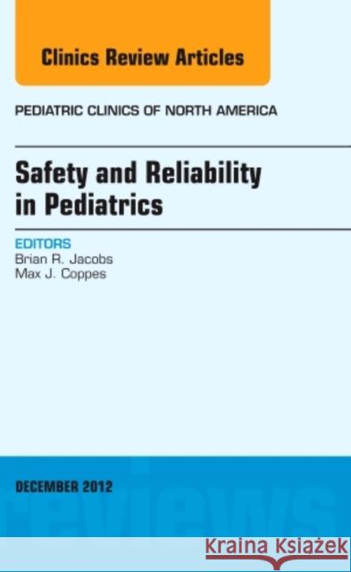 Safety and Reliability in Pediatrics, an Issue of Pediatric Clinics: Volume 59-6 Jacobs, Brian 9781455749195