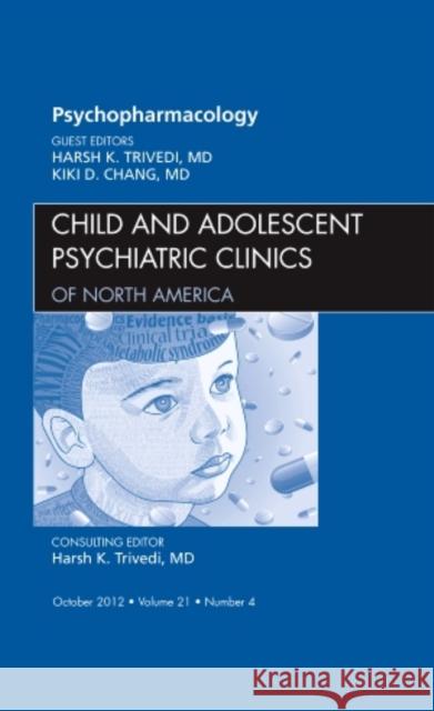 Psychopharmacology, an Issue of Child and Adolescent Psychiatric Clinics of North America: Volume 21-4 Trivedi, Harsh K. 9781455749225 0