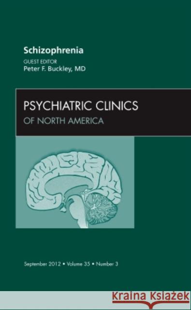 Schizophrenia, an Issue of Psychiatric Clinics: Volume 35-3 Buckley, Peter F. 9781455749287