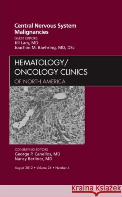 Central Nervous System Malignancies, an Issue of Hematology/Oncology Clinics of North America: Volume 26-4 Lacy, Jill 9781455749409