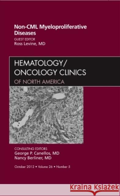 Non-CML Myeloproliferative Diseases, an Issue of Hematology/Oncology Clinics of North America: Volume 26-5 Levine, Ross 9781455749416