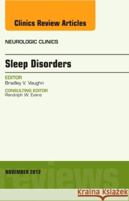 Sleep Disorders, an Issue of Neurologic Clinics: Volume 30-4 Vaughn, Bradley 9781455749515