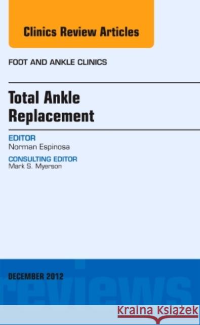 Total Ankle Replacement, an Issue of Foot and Ankle Clinics: Volume 17-4 Espinosa, Norman 9781455749539