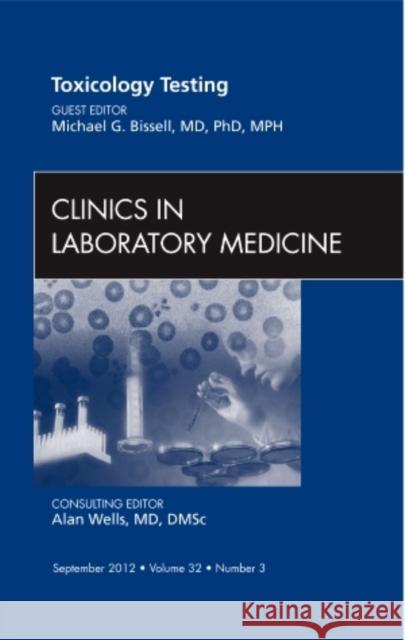 Toxicology Testing, an Issue of Clinics in Laboratory Medicine: Volume 32-3 Bissell, Michael G. 9781455749607 0