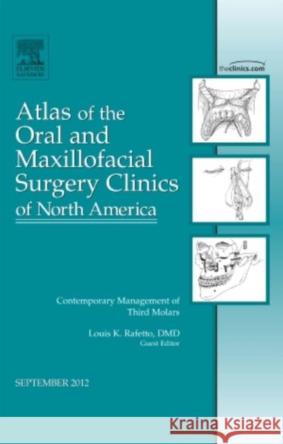 Contemporary Management of Third Molars, an Issue of Atlas of the Oral and Maxillofacial Surgery Clinics: Volume 20-2 Rafetto, Louis K. 9781455749614 0